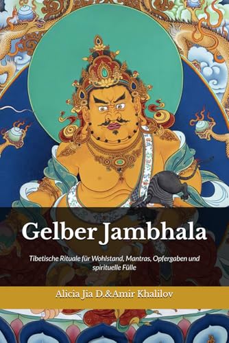 Gelber Jambhala: Tibetische Rituale für Wohlstand, Mantras, Opfergaben und spirituelle Fülle (Lehren und Praktiken des Buddhismus)