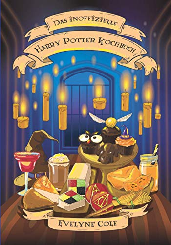 Das Inoffizielle Harry Potter Kochbuch: Eine Reise in die Küche von Hogwarts