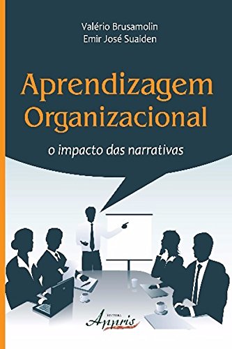 Aprendizagem organizacional: o impacto das narrativas (Administração e Gestão) por [Valério Brusamolin, Emir José Suaiden]