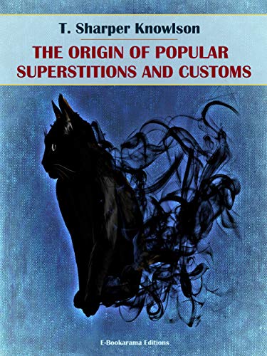 The Origins of Popular Superstitions and Customs