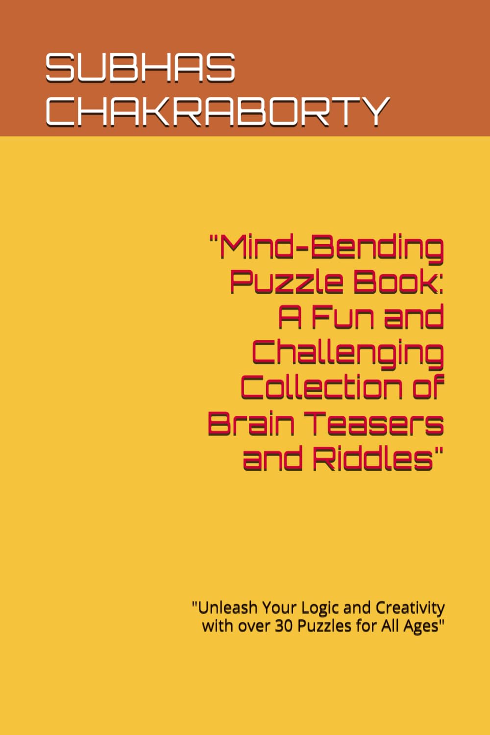 Mind-Bending Puzzle Book: A Fun and Challenging Collection of Brain Teasers and Riddles": "Unleash Your Logic and Creativity with over 30 Puzzles for All Ages