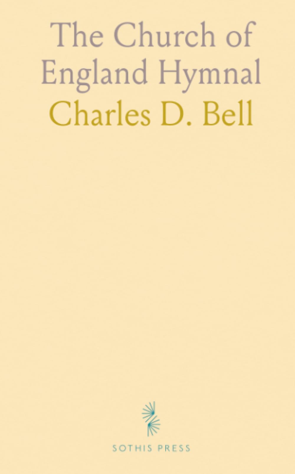 The Church of England Hymnal: A comprehensive collection of hymn texts and approved tunes with notes on music and authorship