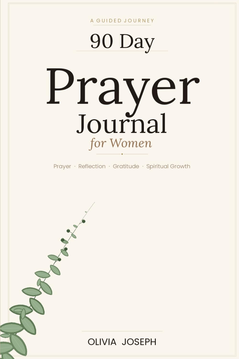 90 Day Prayer Journal for Women: A Guided Journey of Prayer, Reflection, Gratitude and Spiritual Growth.