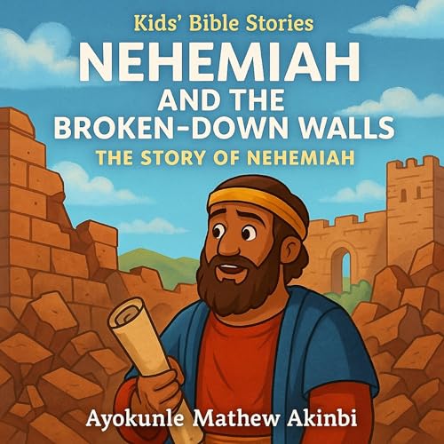 Listen to Nehemiah and the Broken-Down Walls: The Story of Nehemiah by Ayokunle Mathew Akinbi episode artwork