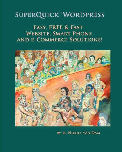 SuperQuick Wordpress: Easy, FREE and Fast Website, Smart Phone and e-Commerce Solutions!