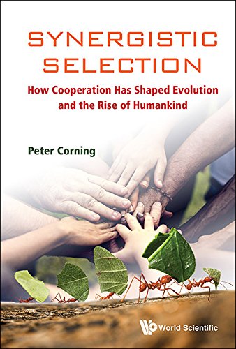 Synergistic Selection: How Cooperation Has Shaped Evolution And The Rise Of Humankind (Evolution Biology)
