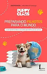 Puppy class brasil:preparando filhotes para o mundo: guia definitivo para estruturar uma puppy class