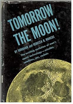 Hardcover Tomorrow the Moon ! The Exciting Evolution of Man's Space technology -- Missiles, Satellites, Jets, Rockets Book