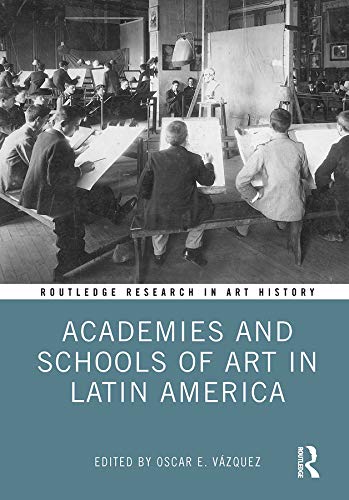 Art in Latin America Academies and Schools - Histoire de l'art livre Routledge