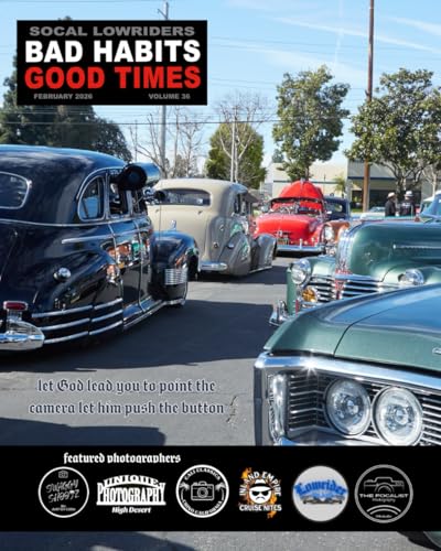 SOCAL LOWRIDER BAD HABITS GOOD TIMES Vol.36: by Joseph Chavez FEBRUARY 2026