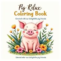 Pig Relax Coloring Book: A Whimsical Coloring Journey with Adorable Pigs in Peaceful Scenes B0F63QJ221 Book Cover