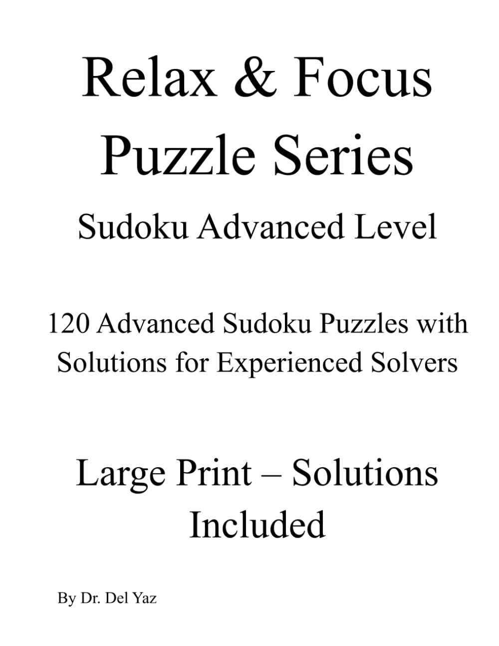 Sudoku Advanced Level: 120 Advanced Sudoku Puzzles With Solutions for Experienced Solvers (Relax & Focus Puzzle Series)