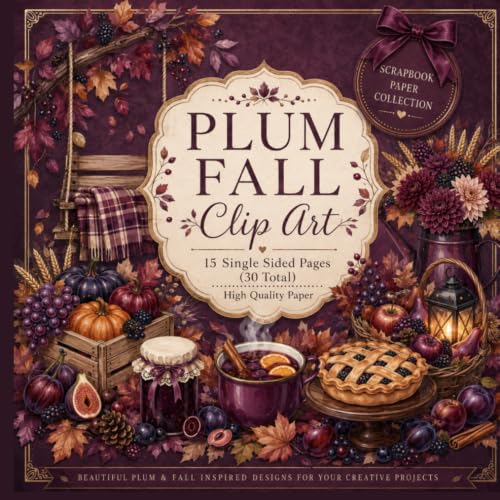 Plum Fall Scrapbook Paper & Clip Art Collection: 15 Single-Sided Autumn Craft Pages with Pumpkins, Florals, Fruit & Cozy Harvest Designs | 8.5 x 8.5 Inch Paperback