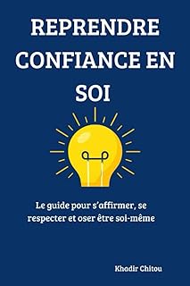 REPRENDRE CONFIANCE EN SOI: Le guide pour s