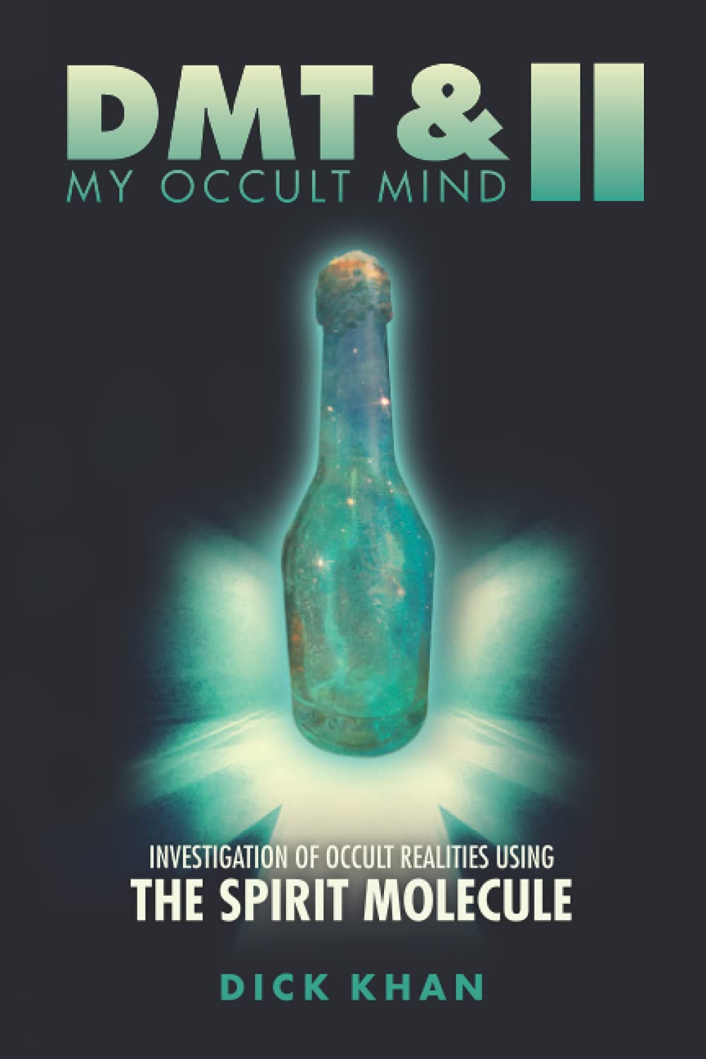 DMT & My Occult Mind II: Investigation of Occult Realities Using the Spirit Molecule