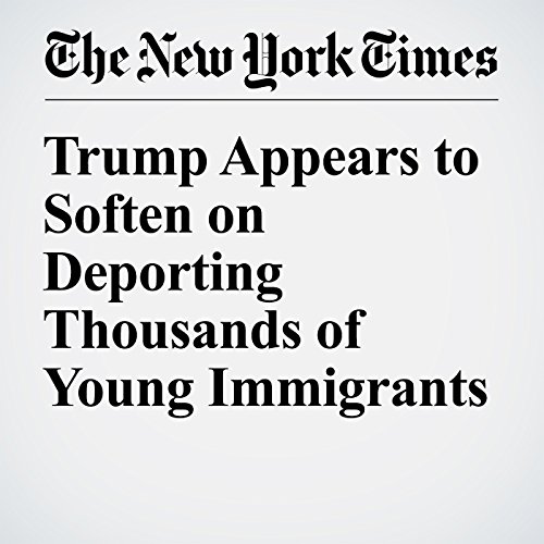 Trump Appears to Soften on Deporting Thousands of Young Immigrants cover art