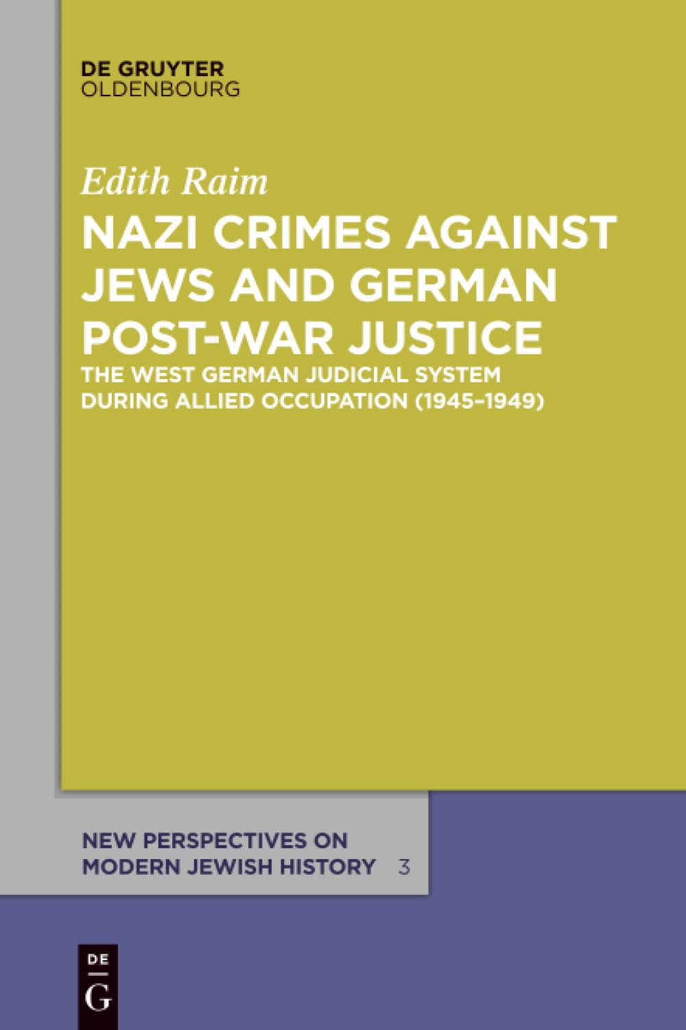 Nazi Crimes against Jews and German Post-War Justice: The West German Judicial System During Allied Occupation (1945–1949): 3 (New Perspectives on Modern Jewish History, 3)