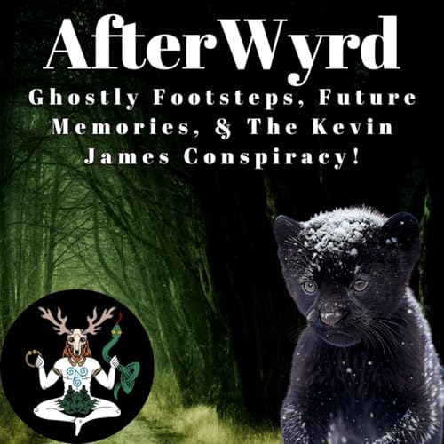 AfterWyrd: Ghostly Footsteps, Future Memories, and The Kevin James Conspiracy! Podcast Por  arte de portada