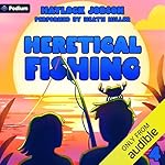 Cover of Heretical Fishing 4: A Cozy Guide to Annoying the Cults, Outsmarting the Fish, and Alienating Oneself