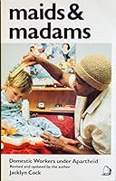 Maids and Madams: Domestic Workers Under Apartheid 0704341654 Book Cover