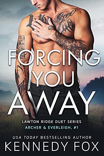 Forcing You Away (Archer & Everleigh, #1) (Lawton Ridge Duet Series Book 5) by [Kennedy  Fox ]