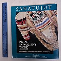 Sanatujut: Pride in Women's Work : Copper and Caribou Inuit Clothing Traditions 0660140276 Book Cover