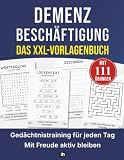 Demenz Beschäftigung: 111 liebevolle Übungen, Rätsel und Spiele zur Aktivierung: Sofort einsetzbare Vorlagen zur Aktivierung, Entlastung und würdevollen Begleitung im Pflegealltag