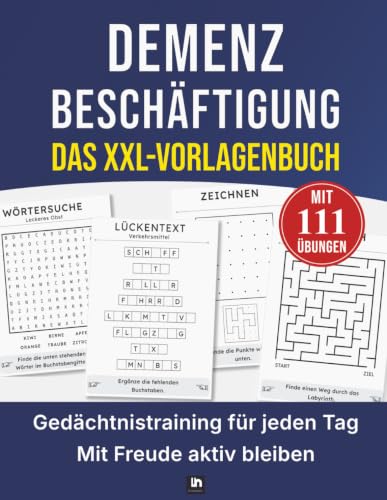 Demenz Beschäftigung: 111 liebevolle Übungen, Rätsel und Spiele zur Aktivierung: Sofort einsetzbare Vorlagen zur Aktivierung, Entlastung und würdevollen Begleitung im Pflegealltag
