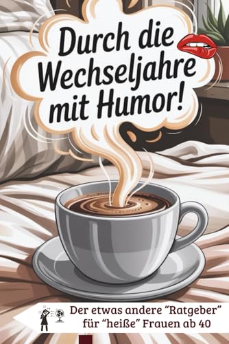 Durch die Wechseljahre mit Humor - für Frauen ab 40 zum Mitkichern, Wiedererkennen und Verschenken
