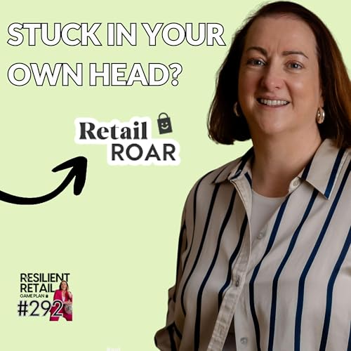 How to stop feeling stuck in your own head in your retail business