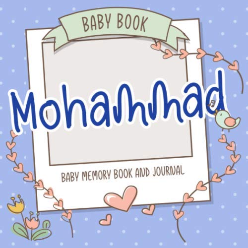 Baby Book Mohammad - Baby Memory Book and Journal: Personalized Newborn Gift, Album for Memories and Keepsake Gift for Pregnancy, Birth, Birthday, Name Mohammad on Cover