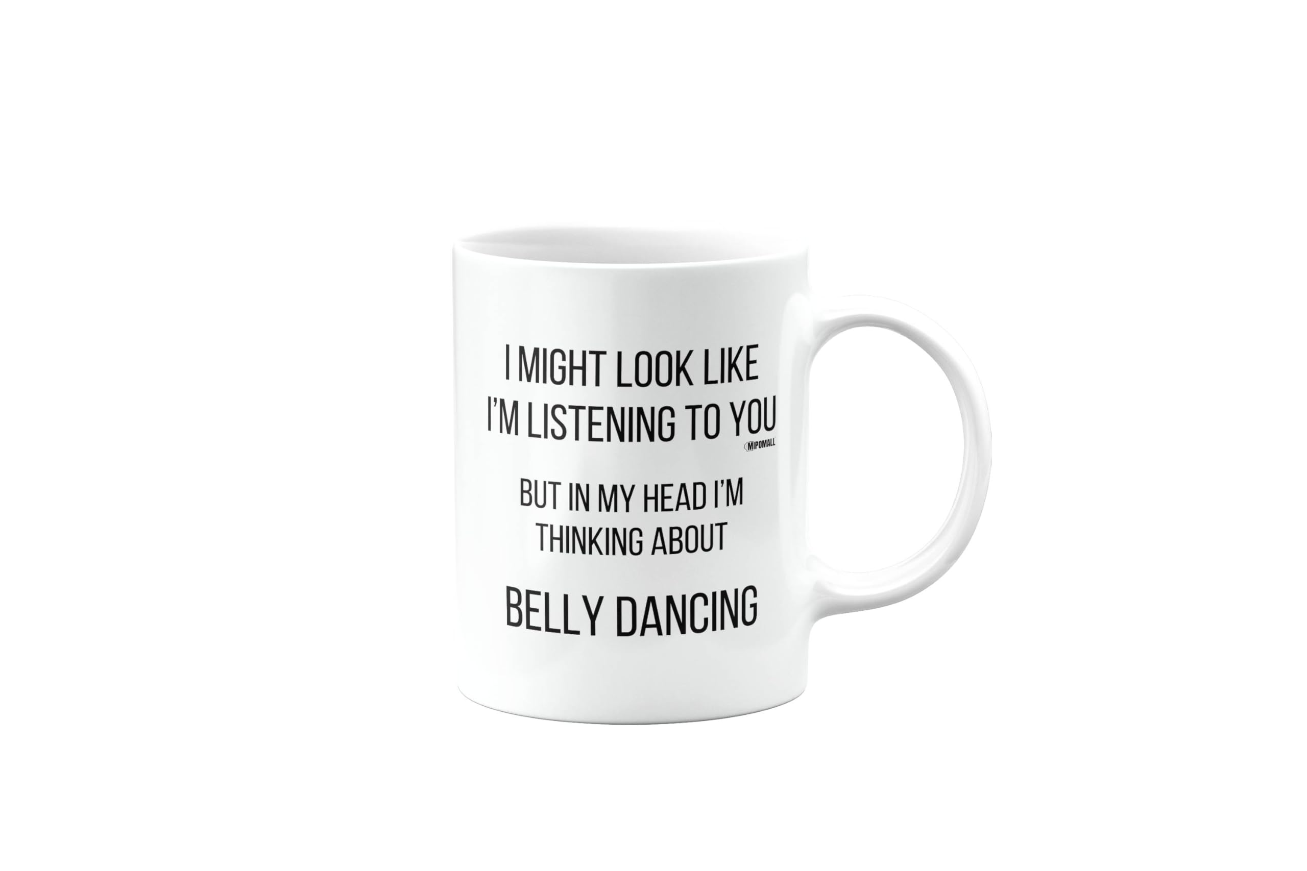 Belly Dancing, Funny Mug Present, Birthday Gifts for Men, Women or Best Friend, I Might Look Like I'm Listening to You, Secret Santa, Presents for Christmas, mm-CA_196_29