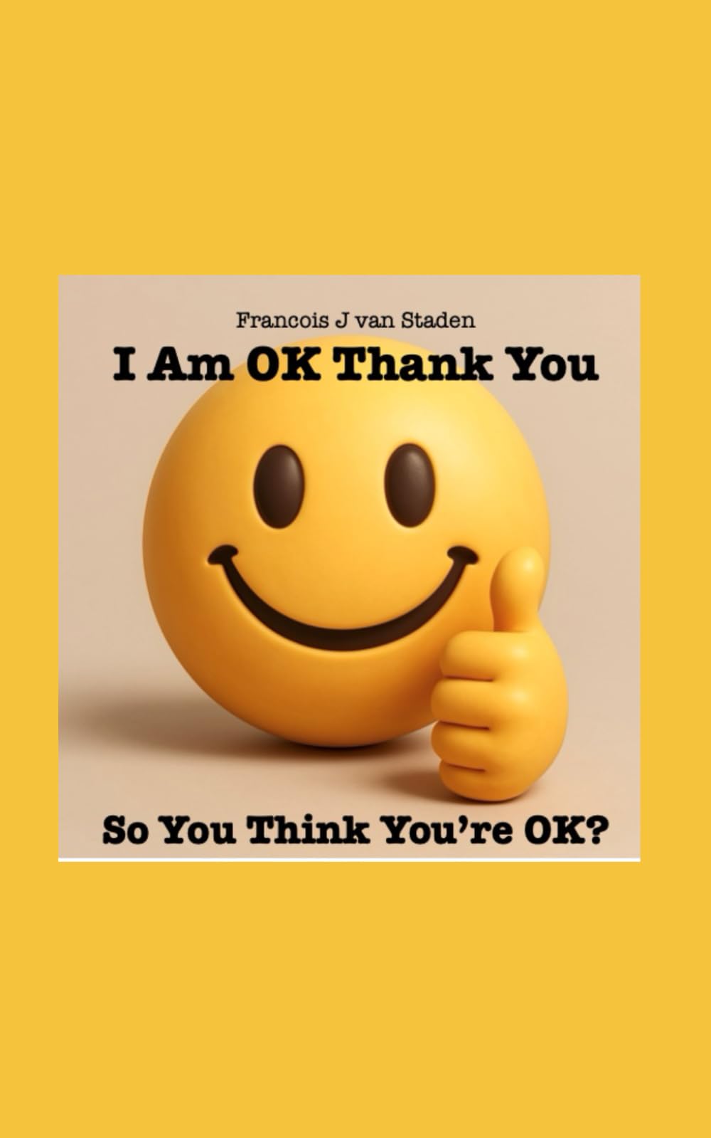 I Am OK Thank You: So, You Think You're, OK?