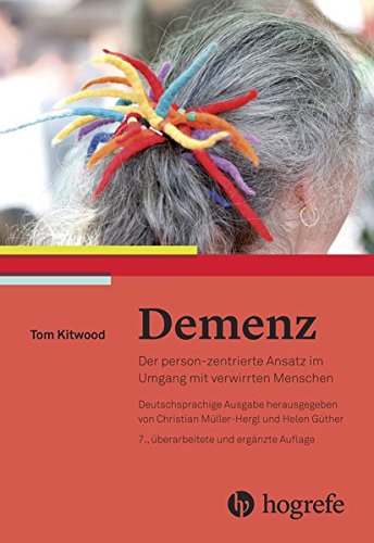 Demenz: Der person–zentrierte Ansatz im Umgang mit verwirrten Menschen Demenz: Der person–zentrierte Ansatz im Umgang mit verwirrten Menschen