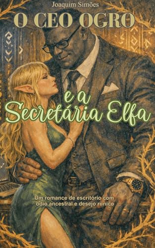 O CEO Ogro e a Secretária Elfa (Portuguese Edition)