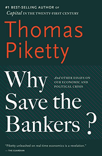 Why Save the Bankers?: And Other Essays on Our Economic and Political Crisis