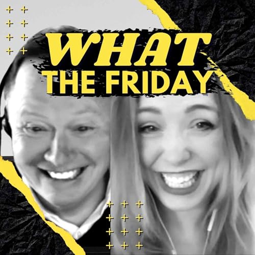WHAT THE FRIDAY with Father & Daughter, Bill & Morgan Burch cover art