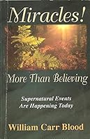 Miracles!: More Than Believing Supernatural Events are Happening Today 1560435739 Book Cover