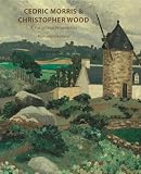 Cedric Morris & Christopher Wood - A Forgotten Frienship: A Forgotten Frienship