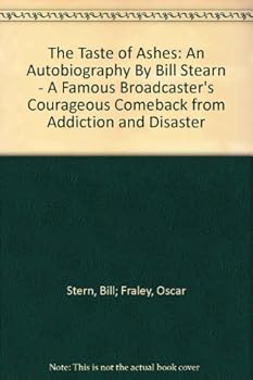 The Taste of Ashes/ A Famous Broadcaster's Courageous Comeback from Addiction and Disaster