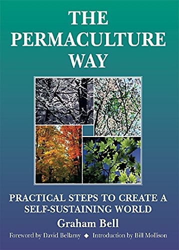 The Permaculture Way: Practical Steps to Create a...