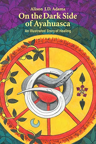 On the Dark Side of Ayahuasca: An Illustrated Story of Healing