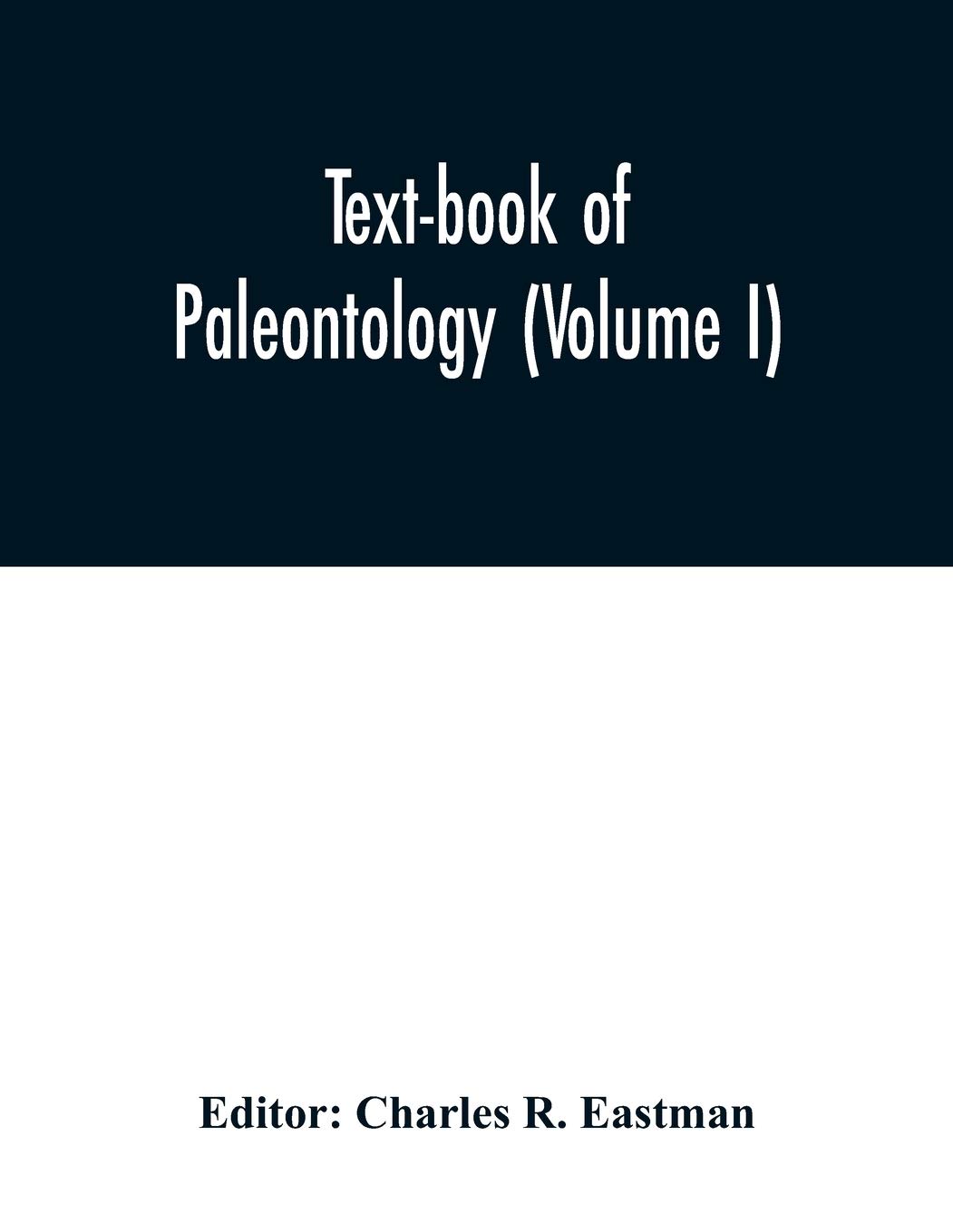 Text-book of paleontology (Volume I)