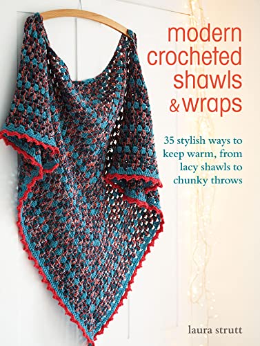 Modern Crocheted Shawls and Wraps: 35 stylish ways to keep warm from lacy shawls to chunky throws