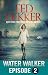 Water Walker Episode 2 (of 4)