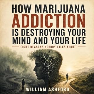 How Marijuana Addiction Is Destroying Your Mind and Your Life cover art