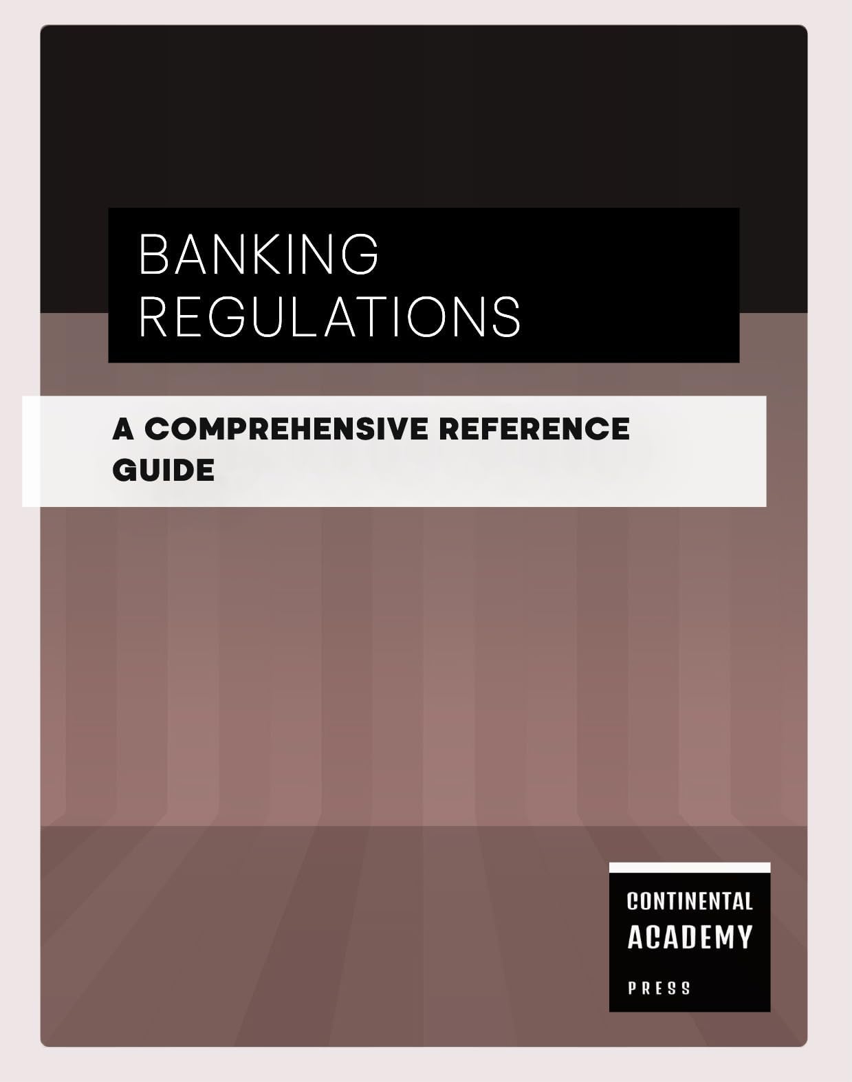 Banking Regulations - A Comprehensive Reference Guide