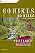 60 Hikes Within 60 Miles: Portland: Including the Coast, Mounts Hood and St. Helens, and the Columbia River Gorge