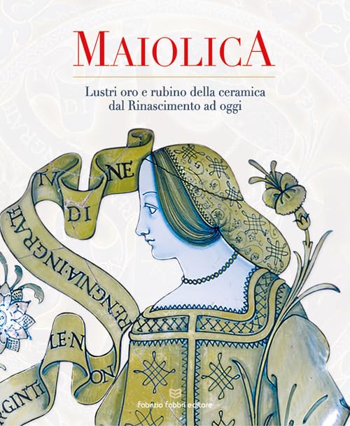 Maiolica lustri oro e rubino livre sur la céramique de la Renaissance à nos jours