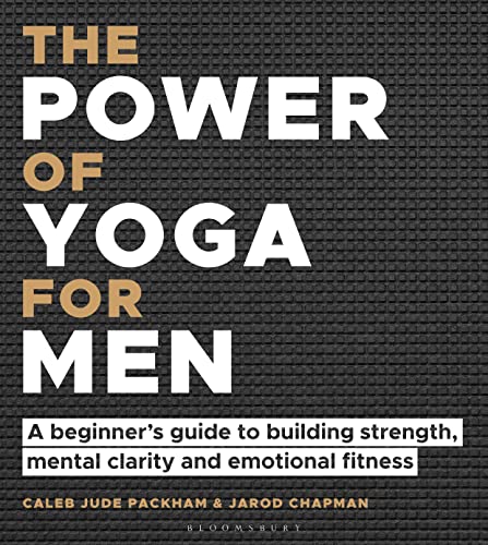The Power of Yoga for Men: A beginner’s guide to building strength, mental clarity and emotional fitness
